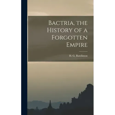 Bactria, the History of a Forgotten Empire