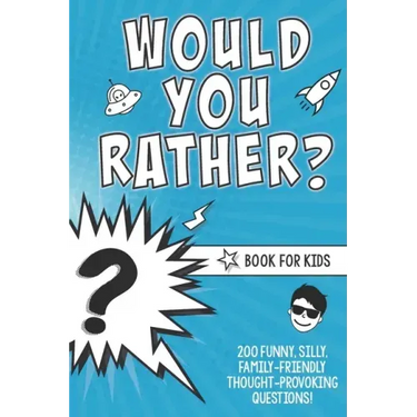 Would You Rather? Book for Kids: 200 Funny, Silly, Family-Friendly Thought-Provoking Questions Ice-Breakers and Conversation Starters - Great for a La