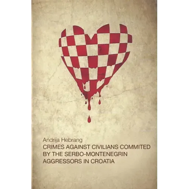 Crimes Against Civilians Committed by the Serbo-Montenegrin Aggressors in Croatia
