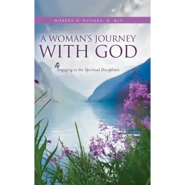 A Woman's Journey With God: Engaging in the Spiritual Disciplines