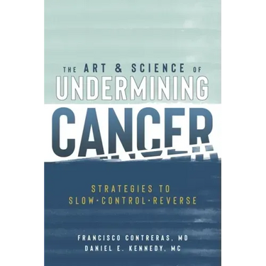 The Art & Science of Undermining Cancer: Strategies to Slow, Control, Reverse