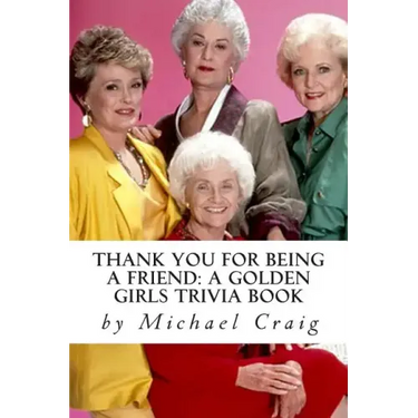 Thank You for Being a Friend: A Golden Girls Trivia Book