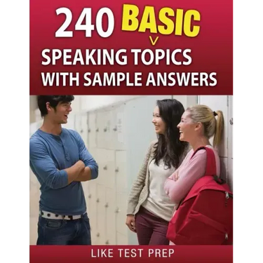 240 Basic Speaking Topics: with Sample Answers