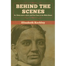 Behind the Scenes: Or, Thirty years a slave, and Four Years in the White House