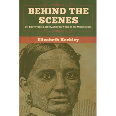 Behind the Scenes: Or, Thirty years a slave, and Four Years in the White House