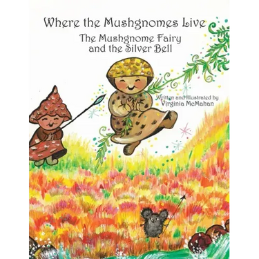 Where the Mushgnomes Live - the Mushgnome Fairy and the Silver Bell