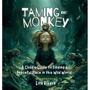 Taming the Monkey: A Child's Guide to Finding a Peaceful Place in this Wild World