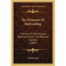 The Elements of Railroading: A Series of Short Essays Reprinted from the Railroad Gazette (1885)