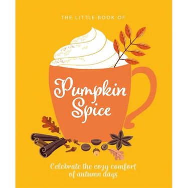The Little Book of Pumpkin Spice: Celebrate the Cozy Comfort of Autumn Days