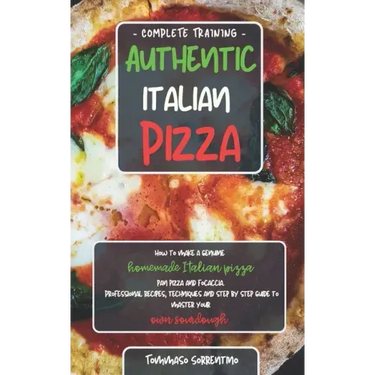 Authentic Italian Pizza: How to make a genuine homemade Italian pizza, focaccia and sheet pan pizza. Professional recipes, techniques and a ste