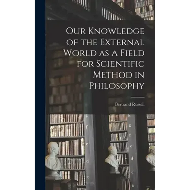 Our Knowledge of the External World as a Field for Scientific Method in Philosophy