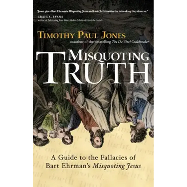 Misquoting Truth: A Guide to the Fallacies of Bart Ehrman's "Misquoting Jesus"
