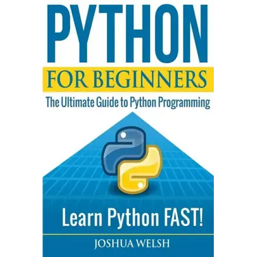 Python for Beginners: The Ultimate Guide to Python Programming; Learn Python FAST!