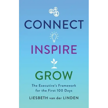 Connect, Inspire, Grow: The Executive's Framework for the First 100 Days