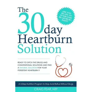 The 30 Day Heartburn Solution: A 3-Step Nutrition Program to Stop Acid Reflux Without Drugs
