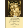 Prayers and Meditations of the Manual of the Holy Face