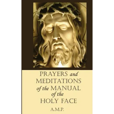 Prayers and Meditations of the Manual of the Holy Face