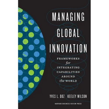 Managing Global Innovation: Frameworks for Integrating Capabilities Around the World