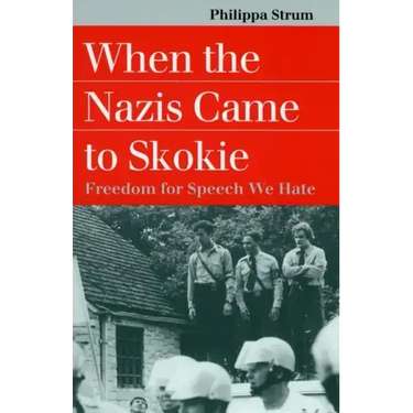 When the Nazis Came to Skokie: Freedom for the Speech We Hate