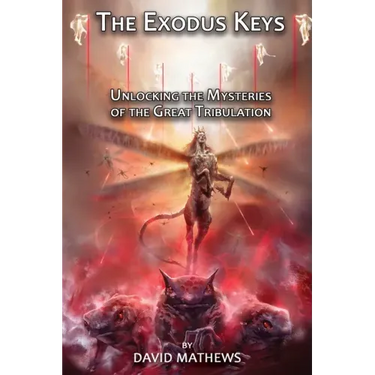 The Exodus Keys: Unlocking the Mysteries of the Great Tribulation