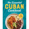 The Essential Cuban Cookbook: 50 Classic Recipes