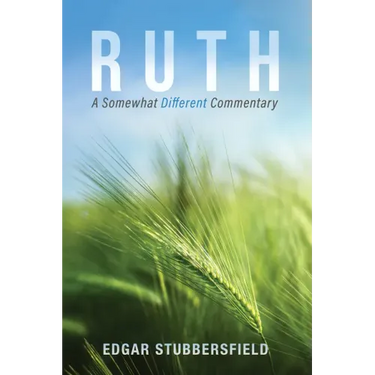 Ruth: A Somewhat Different Commentary