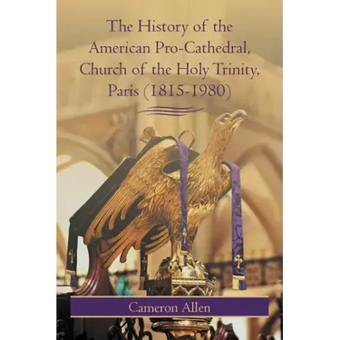 The History of the American Pro-Cathedral of the Holy Trinity, Paris (1815-1980)