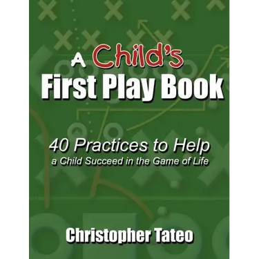 A Child's First Play Book: 40 Practices to Help a Child Succeed in the Game of Life