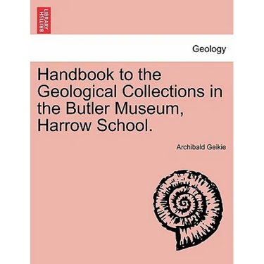 Handbook to the Geological Collections in the Butler Museum, Harrow School.