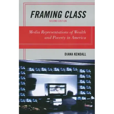 Framing Class: Media Representations of Wealth and Poverty in America