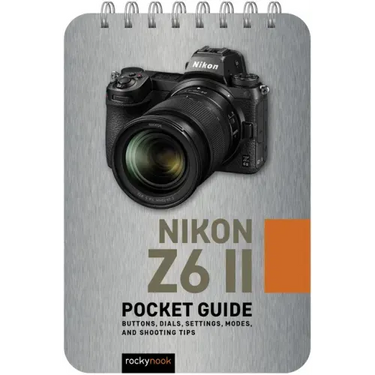 Nikon Z6 II: Pocket Guide: Buttons, Dials, Settings, Modes, and Shooting Tips