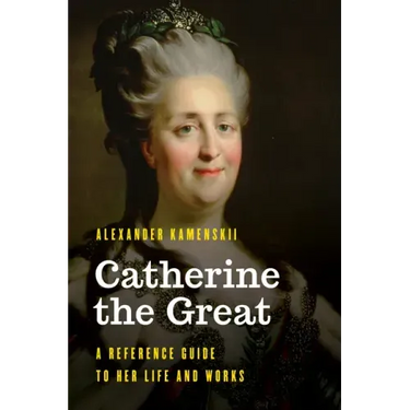 Catherine the Great: A Reference Guide to Her Life and Works
