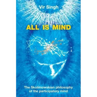 All Is Mind: The Skolimowskian Philosophy of the Participatory Mind