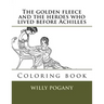 The golden fleece and the heroes who lived before Achilles: Coloring book