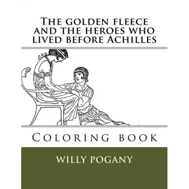 The golden fleece and the heroes who lived before Achilles: Coloring book