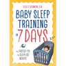 Baby Sleep Training in 7 Days: The Fastest Fix for Sleepless Nights