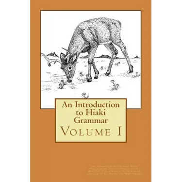 An Introduction to Hiaki Grammar: Hiaki Grammar for Learners and Teachers, Volume 1