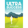 Ultra Success: An Insight Into the Minds of Some of the Best Ultra-Runners on the Planet