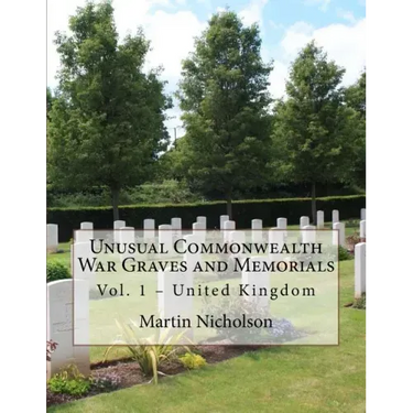 Unusual Commonwealth War Graves and Memorials: Vol. 1 - United Kingdom