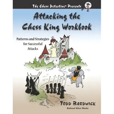 Attacking the Chess King Workbook: Patterns and Strategies for Successful Attacks