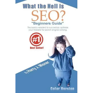 What The Hell Is Seo "Beginners Guide" Color Version: The Basics Needed To Successfully Optimize Your Website For Search Engine Ranking