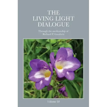 The Living Light Dialogue Volume 18: Spiritual Awareness Classes of the Living Light Philosophy