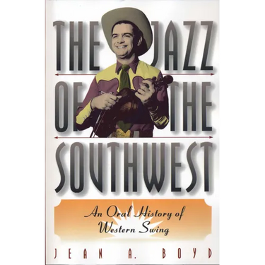The Jazz of the Southwest: An Oral History of Western Swing