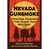 Nevada Gunsmoke: Frontier Fighters of the Boom Years, 1850-1890