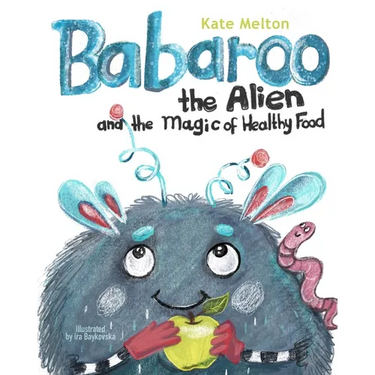 Babaroo the Alien and the Magic of Healthy Food: A Funny Children's Book about Good Eating Habits