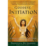 Goddess Initiation: A Practical Celtic Program for Soul-Healing, Self-Fulfillment & Wild Wisdom