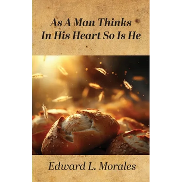 As a Man Thinks in His Heart So Is He: Proverbs 23:7