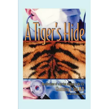 A Tiger's Hide: Recollections of a foreign surgeon in the U.S.