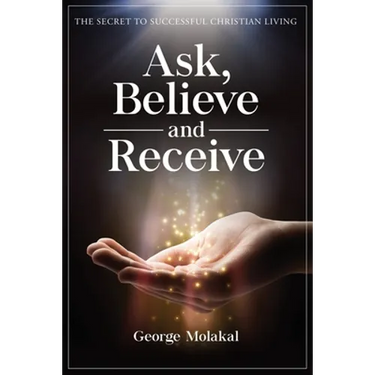 Ask, Believe, and Receive: Spiritual Self-Help Book that Makes Miracles Happen