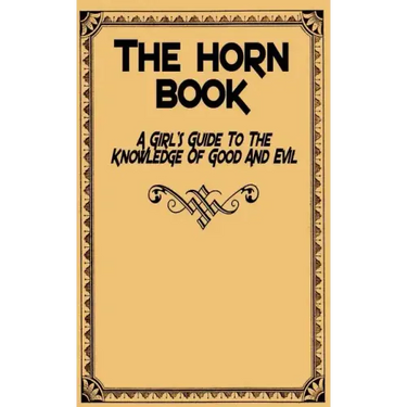 The Horn Book: A Girl's Guide to the Knowledge of Good and Evil
